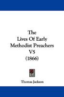 The Lives of Early Methodist Preachers; Volume V 0469003693 Book Cover