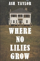 Where No Lilies Grow 0692302271 Book Cover