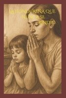 LA HONDUREÑA QUE NUNCA SE RINDIO (Spanish Edition) B0FTMH7XSM Book Cover