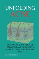 Unfolding Acne: Discovering The Root of Breakout and Achieving a Lasting Clear and Radiant Skin B0C6P8GQTX Book Cover