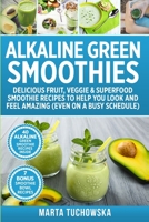 Alkaline Green Smoothies: Delicious Fruit, Veggie & Superfood Smoothie Recipes to Help You Look and Feel Amazing (even on a busy schedule) 179705046X Book Cover