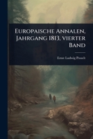 Europaische Annalen, Jahrgang 1813, vierter Band (German Edition) 1024948994 Book Cover