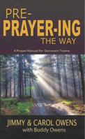 Pre-Prayer-ing the Way: A Prayer Manual For Outreach Teams 098509530X Book Cover