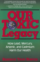 Our Toxic Legacy: How Lead, Mercury, Arsenic, and Cadmium Harm Our Health 1591202841 Book Cover