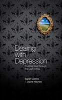 Dealing With Depression: Trusting God through the Dark Times 1845506332 Book Cover