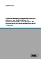 Der Beginn der Personennamengebung mittels Rufnamen und die Entwicklung der Familiennamen im Zusammenhang mit der Entstehung der Ortsnamen aus Personennamen 3640821076 Book Cover