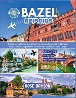 BAZEL REISGIDS 2026: Ontdek de culturele hoofdstad van Zwitserland met insidertips, eten, cultuur, dagtochten en must-see attracties voor 2026 (Dutch Edition) B0FP2ZWPVZ Book Cover