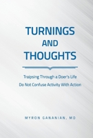 TURNINGS AND THOUGHTS: TRAIPSING THROUGH A DOER'S LIFE    DO NOT CONFUSE ACTIVITY WITH ACTION 1098362691 Book Cover