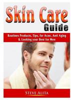 Skin Care Guide: Routines Products, Tips, for Acne, Anti Aging, & Looking your Best for Men 0359755321 Book Cover
