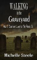 Walking in the Graveyard, how I died and lived to tell about it 1934668125 Book Cover