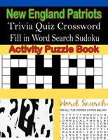New England Patriots Trivia Quiz Crossword Fill in Word Search Sudoku Activity Puzzle Book B08VYR29KP Book Cover