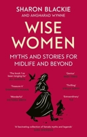 Wise Women: Myths and stories for midlife and beyond - 'Extra­ordinary . . . beautifully and vividly retold stories' TLS 0349018332 Book Cover