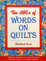 The ABCs of Words on Quilts: Applique & Embroidery Lettering Techniques, Beautiful Projects, 6 Complete Alphabets 1571203710 Book Cover
