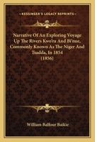 Narrative of an Exploring Voyage up the Rivers Kwóra and Bínue (commonly Known as the Niger and Tsádda) in 1854. With a map and Appendices. Pub. With ... Government. By William Balfour Baikie 1016614063 Book Cover