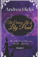 THE CURIOUS LIFE OF LILY POND: A Lily Pond Victorian Murder Mystery. B0C2SCMRJ8 Book Cover