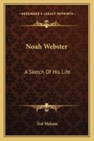 Noah Webster: A Sketch Of His Life 1425469043 Book Cover