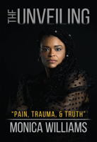 The Unveiling: Pain, Trauma, and Truth 1636160050 Book Cover