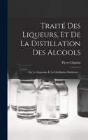 Traité Des Liqueurs, Et De La Distillation Des Alcools: Ou, Le Liquoriste Et Le Distillateur Modernes ... 1015588778 Book Cover