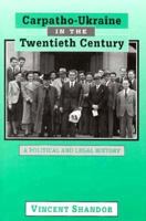 Carpatho-Ukraine in the Twentieth Century: A Political and Legal History (Harvard Ukrainian Research Institute Publications) 0916458865 Book Cover