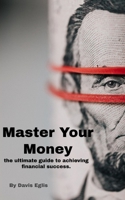 Master Your Money: The Ultimate Guide to Financial Success B0C12JSM5W Book Cover