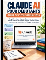 CLAUDE AI POUR DÉBUT ANTS GUIDE DE L'UTILISATEUR 2026 (French Edition) B0HJRF1C46 Book Cover