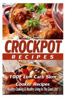 Crockpot Recipes - 100+ Slow Cooker Recipes - Healthy Cooking & Healthy Living I 1530404045 Book Cover