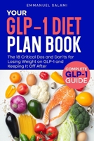 YOUR GLP-1 DIET PLAN BOOK: The 18 Critical Dos and Don’ts for Losing Weight on GLP-1 and Keeping It Off After B0GT4FXF25 Book Cover