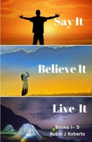 Say it Believe it Live it 153310218X Book Cover