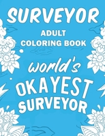Surveyor Adult Coloring Book: A Snarky, Humorous & Relatable Adult Coloring Book For Surveyors 1670551253 Book Cover
