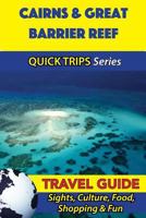 Cairns & Great Barrier Reef Travel Guide (Quick Trips Series): Sights, Culture, Food, Shopping & Fun 1534986561 Book Cover