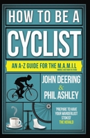 How to Be a Cyclist: An A–Z of Life on Two Wheels 1909715514 Book Cover