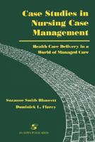 Case Studies in Nursing Case Management: Health Care Delivery in a World of Managed Care 0834207893 Book Cover