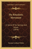 The Ritualistic Movement: In Some Of Its Springs And Issues 1165597330 Book Cover