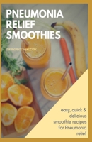 PNEUMONIA RELIEF SMOOTHIES: easy, quick and delicious smoothie recipes for pneumonia relief B088N6153H Book Cover