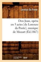 Don Juan, Opéra En 5 Actes [De Lorenzo Da Ponte], Musique de Mozart, (Éd.1867) 2012657818 Book Cover
