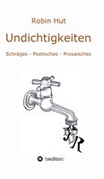Undichtigkeiten: Schräges - Poetisches - Prosaisches 3749745706 Book Cover