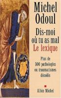 Dis-moi où tu as mal : Le Lexique : Plus de 300 pathologies ou traumatismes décodés 2226133240 Book Cover