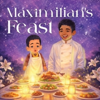 Maximilian’s Feast: A Story Inspired by True Events 1972989693 Book Cover