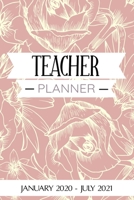 Teacher Planner: 18 Month Planner, Jan 2020 - Aug 2021, Perfect For Teacher's Up Until The End Of School 2021 - Daily/Weekly Planner 1673760422 Book Cover