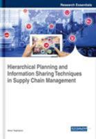 Hierarchical Planning and Information Sharing Techniques in Supply Chain Management 1522586261 Book Cover