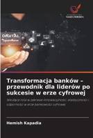 Transformacja banków - przewodnik dla liderów po sukcesie w erze cyfrowej (Polish Edition) 6630380363 Book Cover