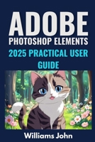 adobe photoshop elements 2025 practical user guide B0F22R3HKR Book Cover