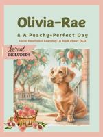 Olivia-Rae & A Peachy-Perfect Day: Social Emotional Learning: A Book about OCD (Dachshunds) B0DXKJHWFP Book Cover