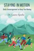 Staying in Motion: Daily Encouragement to Keep You Moving B0GWRWVN8D Book Cover