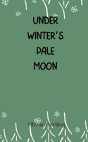 Under Winter's Pale Moon 9916945918 Book Cover