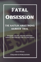 Fatal Obsession: The Kaitlin Armstrong Murder Trial B0CSRZ6KQJ Book Cover