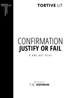 Confirmation: Justify or Fail: A One Act Play 1739692020 Book Cover