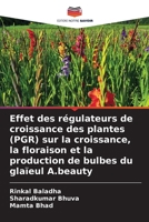 Effet des régulateurs de croissance des plantes (PGR) sur la croissance, la floraison et la production de bulbes du glaïeul A.beauty (French Edition) 6202200413 Book Cover