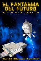 El Fantasma del Futuro: Primera Parte (Spanish Edition) B0DNRSKXQK Book Cover