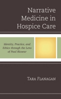 Narrative Medicine in Hospice Care : Identity, Practice, and Ethics Though the Lens of Paul Ricoeur 1498554644 Book Cover